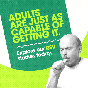 Adults are capable of getting it. Explore our RSV studies today. 